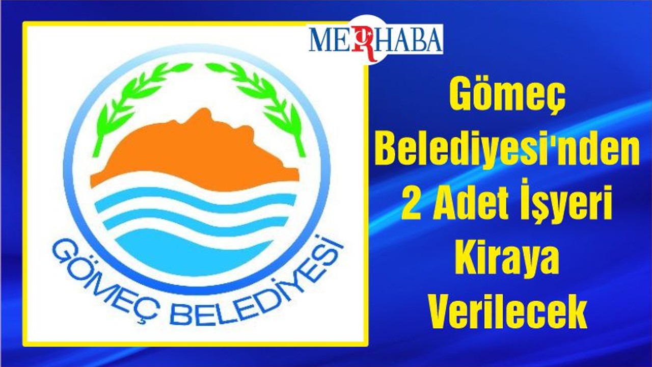 Gömeç Belediyesi'nden 2 Adet İşyeri Kiraya Verilecek