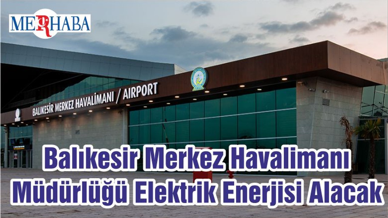 Balıkesir Merkez Havalimanı Müdürlüğü Elektrik Enerjisi Alacak