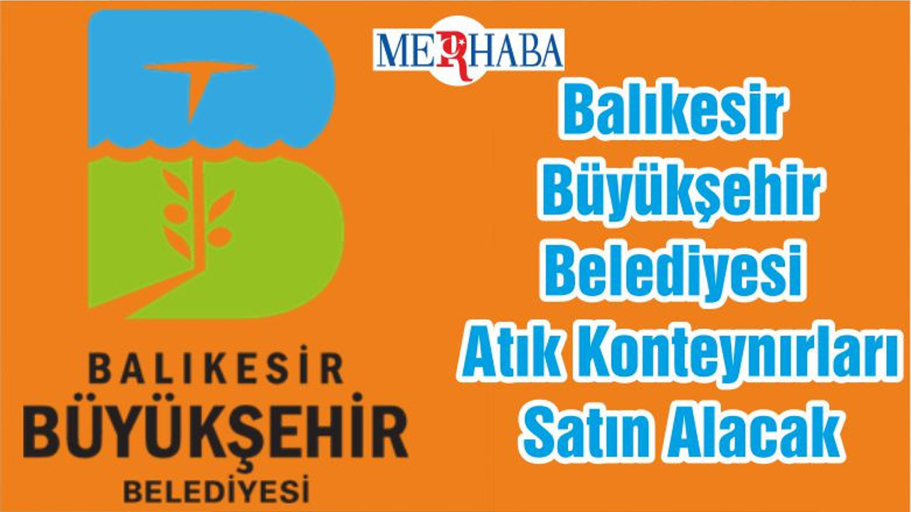 Balıkesir Büyükşehir Belediyesi Atık Konteynırları Satın Alacak