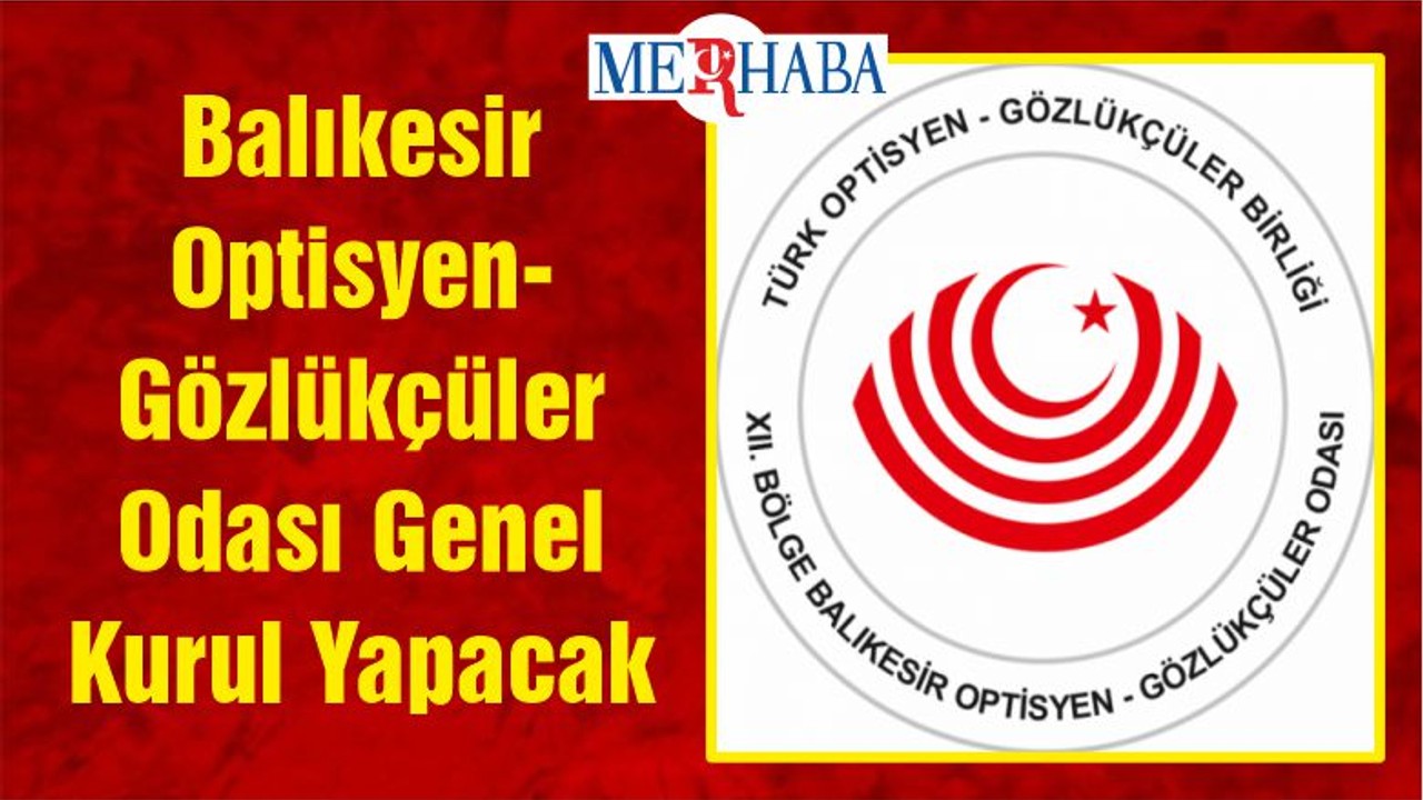 Balıkesir Optisyen- Gözlükçüler Odası Genel Kurul Yapacak