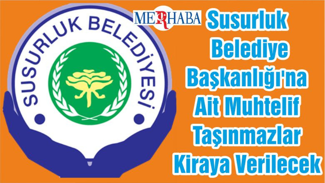 Susurluk Belediye Başkanlığı'na Ait Muhtelif Taşınmazlar Kiraya Verilecek