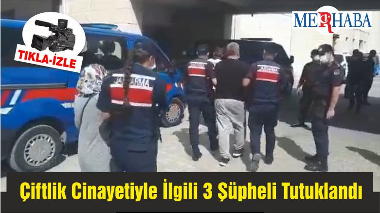 Çiftlik Cinayetiyle İlgili 3 Şüpheli Tutuklandı