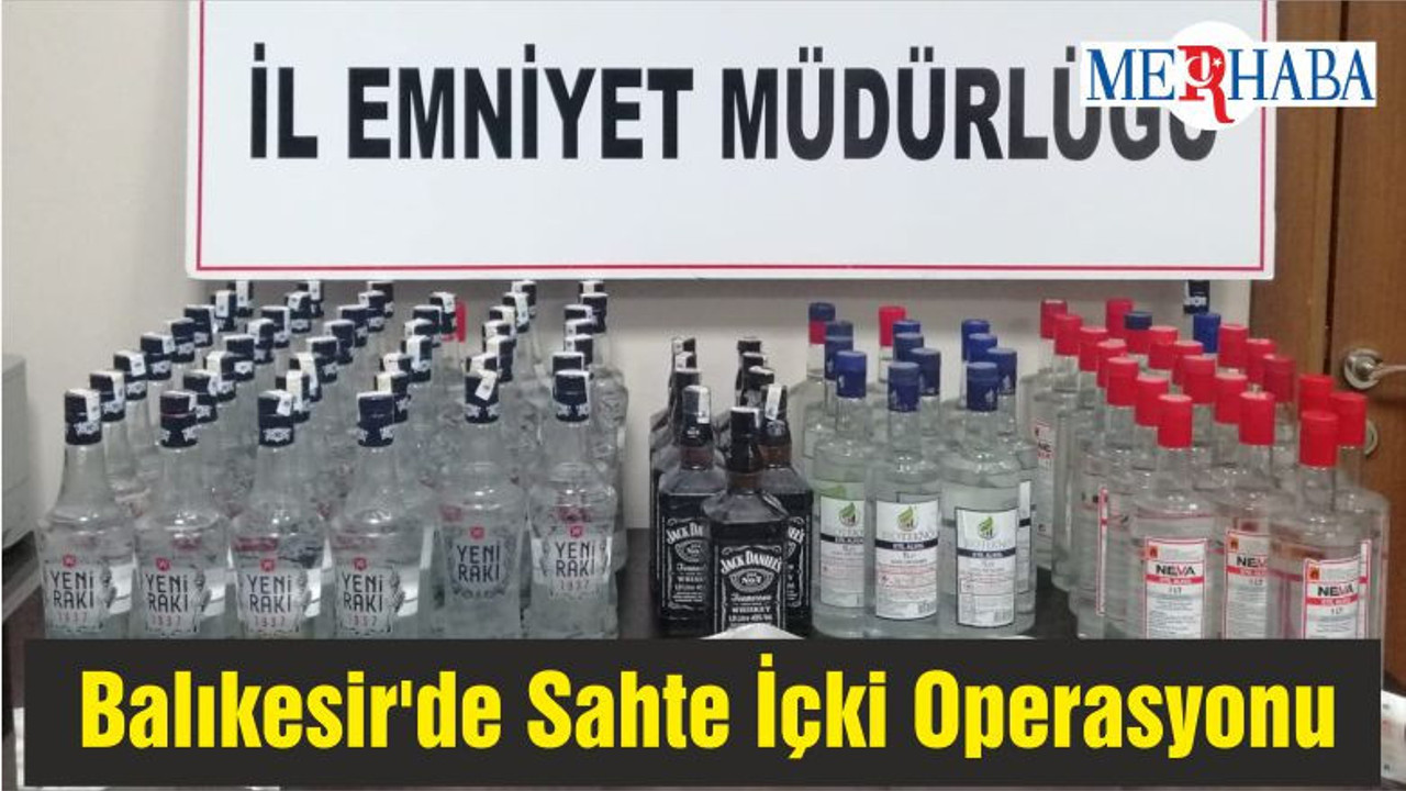 Balıkesir'de Sahte İçki Operasyonu