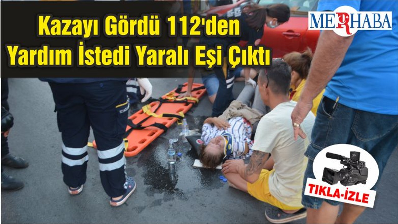 Kazayı Gördü 112'den Yardım İstedi Yaralı Eşi Çıktı