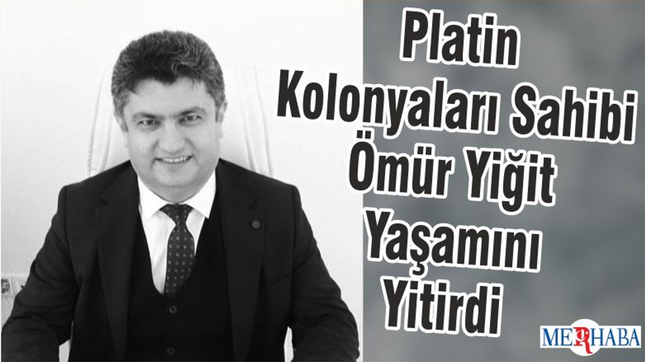 Platin Kolonyaları Sahibi Ömür Yiğit Yaşamını Yitirdi
