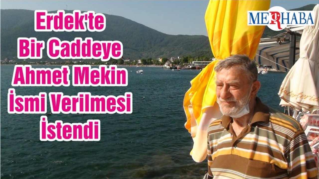 Erdek'te Bir Caddeye Ahmet Mekin İsmi Verilmesi İstendi