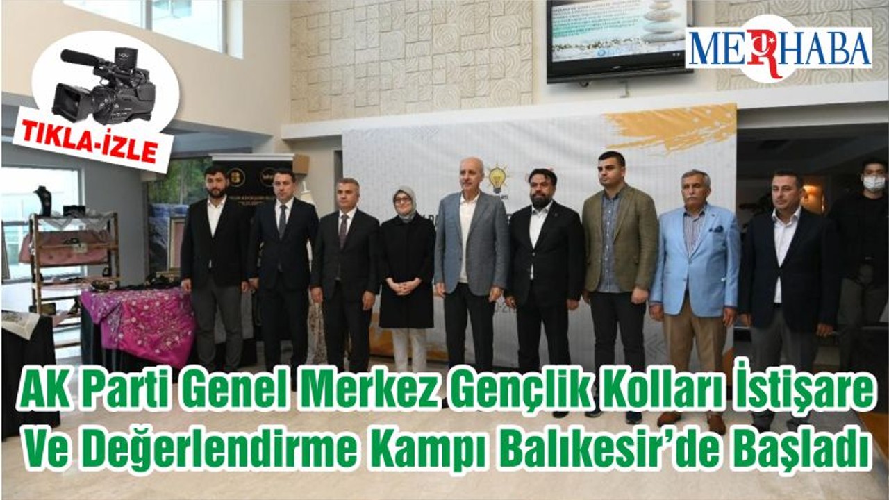 AK Parti Genel Merkez Gençlik Kolları İstişare Ve Değerlendirme Kampı Balıkesir’de Başladı