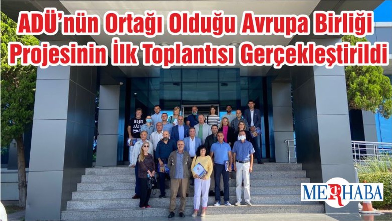 ADÜ’nün Ortağı Olduğu Avrupa Birliği Projesinin İlk Toplantısı Gerçekleştirildi
