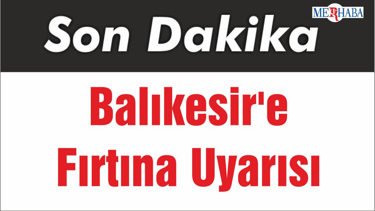 Balıkesir'e Fırtına Uyarısı