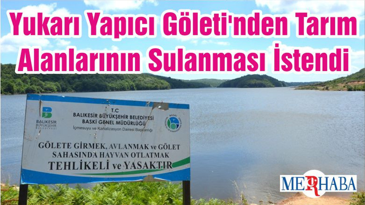 Yukarı Yapıcı Göleti'nden Tarım Alanlarının Sulanması İstendi