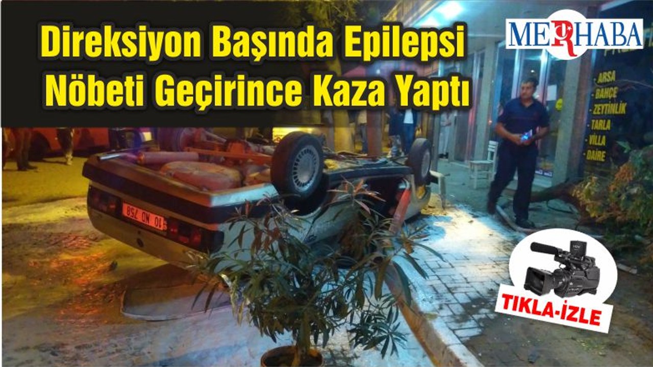 Direksiyon Başında Epilepsi Nöbeti Geçirince Kaza Yaptı