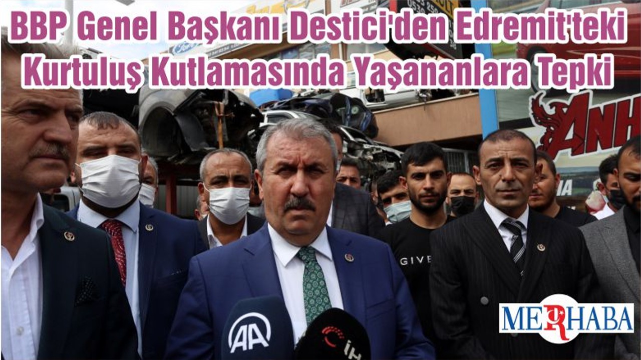 BBP Genel Başkanı Destici'den Edremit'teki Kurtuluş Kutlamasında Yaşananlara Tepki