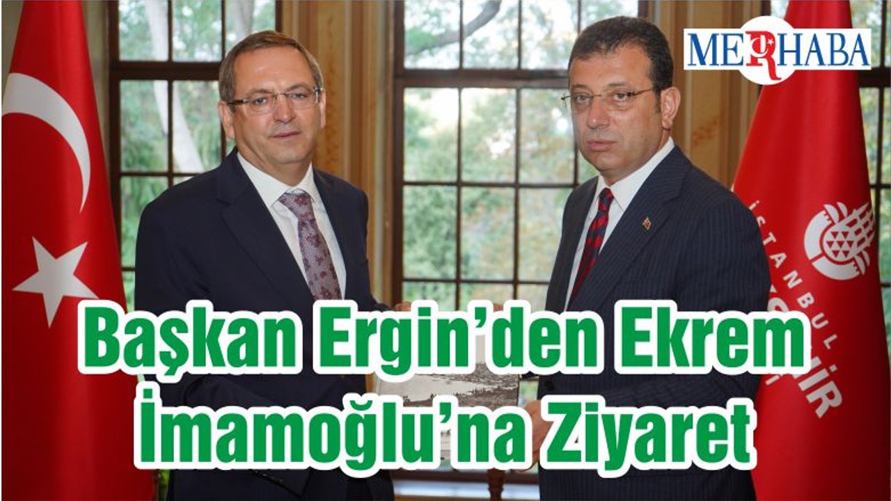 Başkan Ergin’den Ekrem İmamoğlu’na Ziyaret