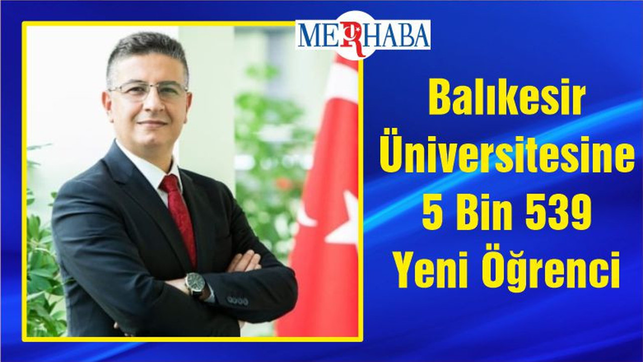 Balıkesir Üniversitesine 5 Bin 539 Yeni Öğrenci