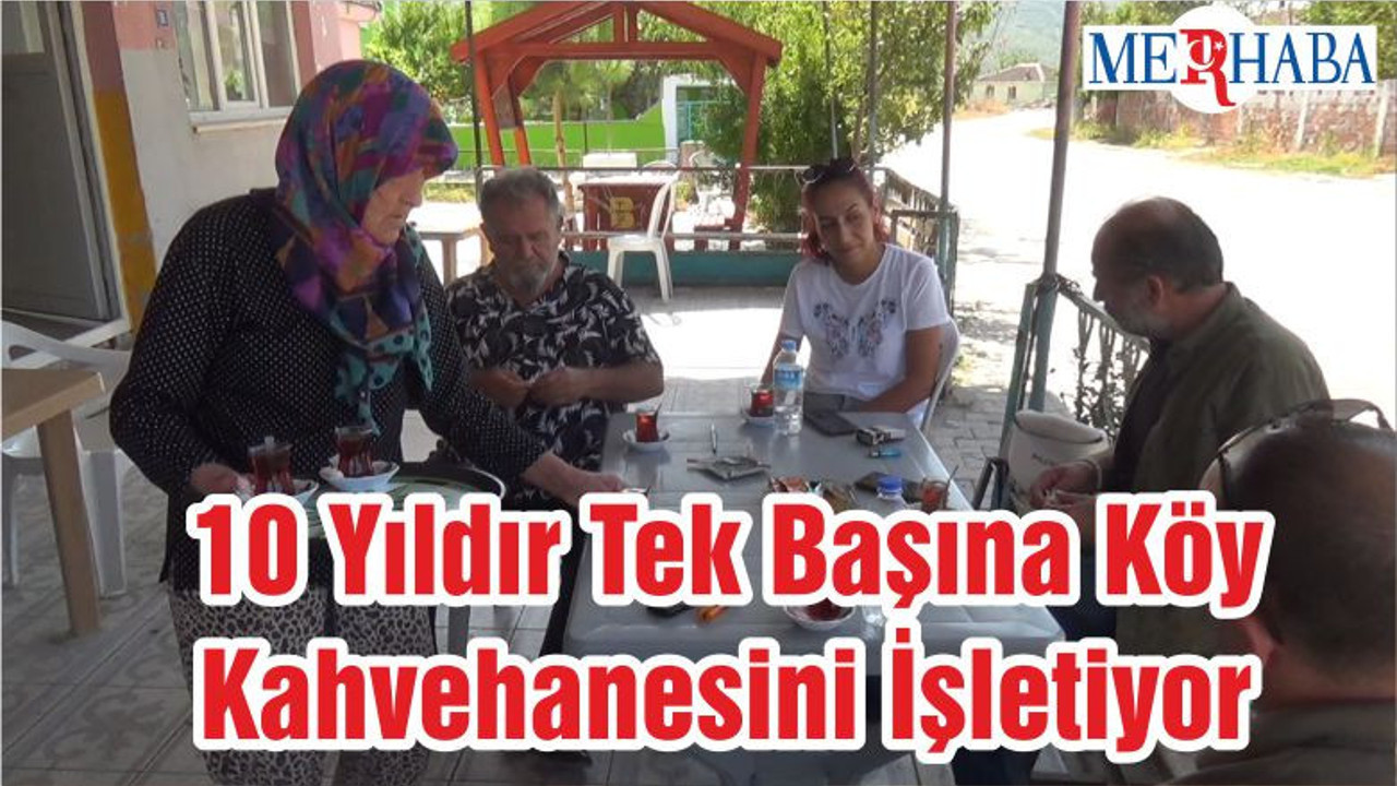 10 Yıldır Tek Başına Köy Kahvehanesini İşletiyor