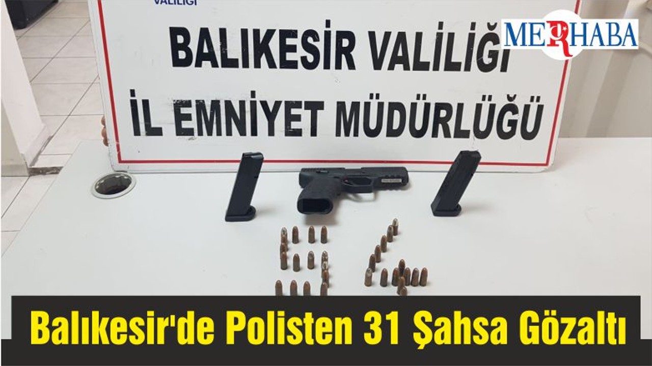 Balıkesir'de Polisten 31 Şahsa Gözaltı