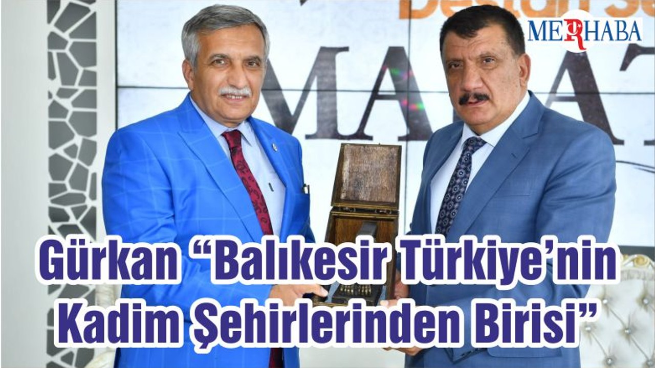 Gürkan “Balıkesir Türkiye’nin Kadim Şehirlerinden Birisi”