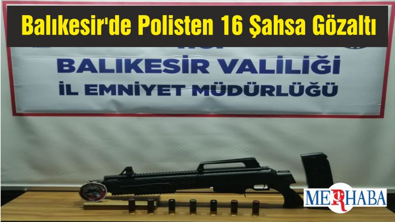 Balıkesir'de Polisten 16 Şahsa Gözaltı