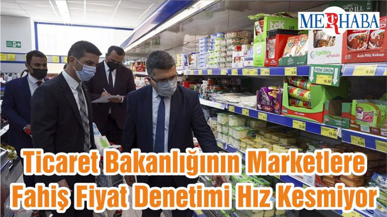 Ticaret Bakanlığının Marketlere Fahiş Fiyat Denetimi Hız Kesmiyor