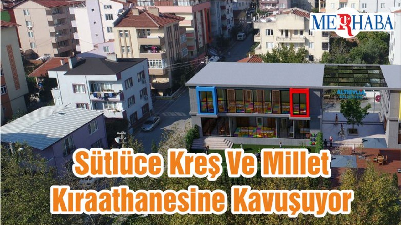 Sütlüce Kreş Ve Millet Kıraathanesine Kavuşuyor