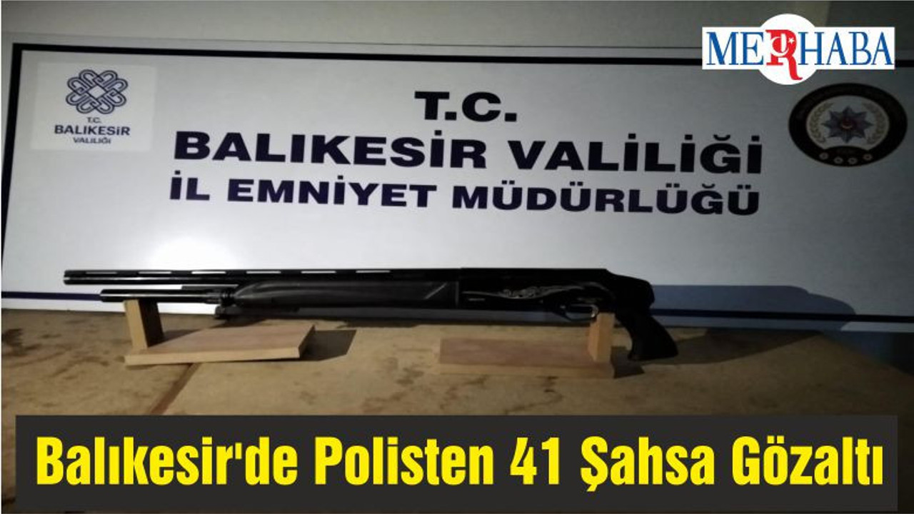 Balıkesir'de Polisten 41 Şahsa Gözaltı