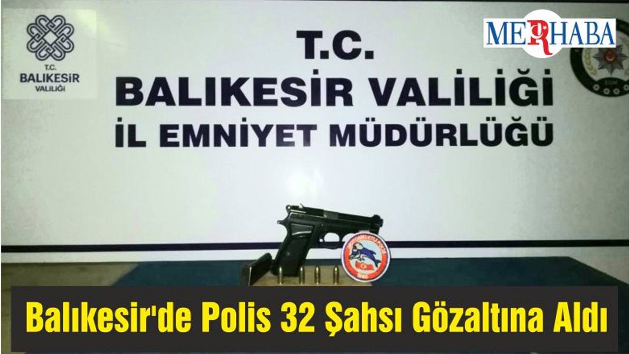 Balıkesir'de Polis 32 Şahsı Gözaltına Aldı