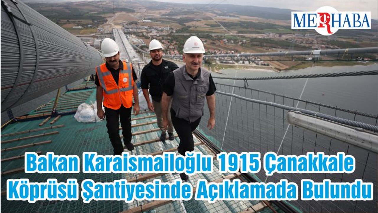 Bakan Karaismailoğlu 1915 Çanakkale Köprüsü Şantiyesinde Açıklamada Bulundu