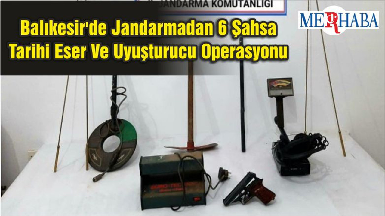 Balıkesir'de Jandarmadan 6 Şahsa Tarihi Eser Ve Uyuşturucu Operasyonu