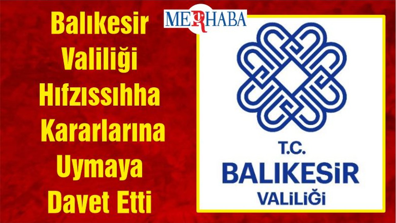 Balıkesir Valiliği Hıfzıssıhha Kararlarına Uymaya Davet Etti