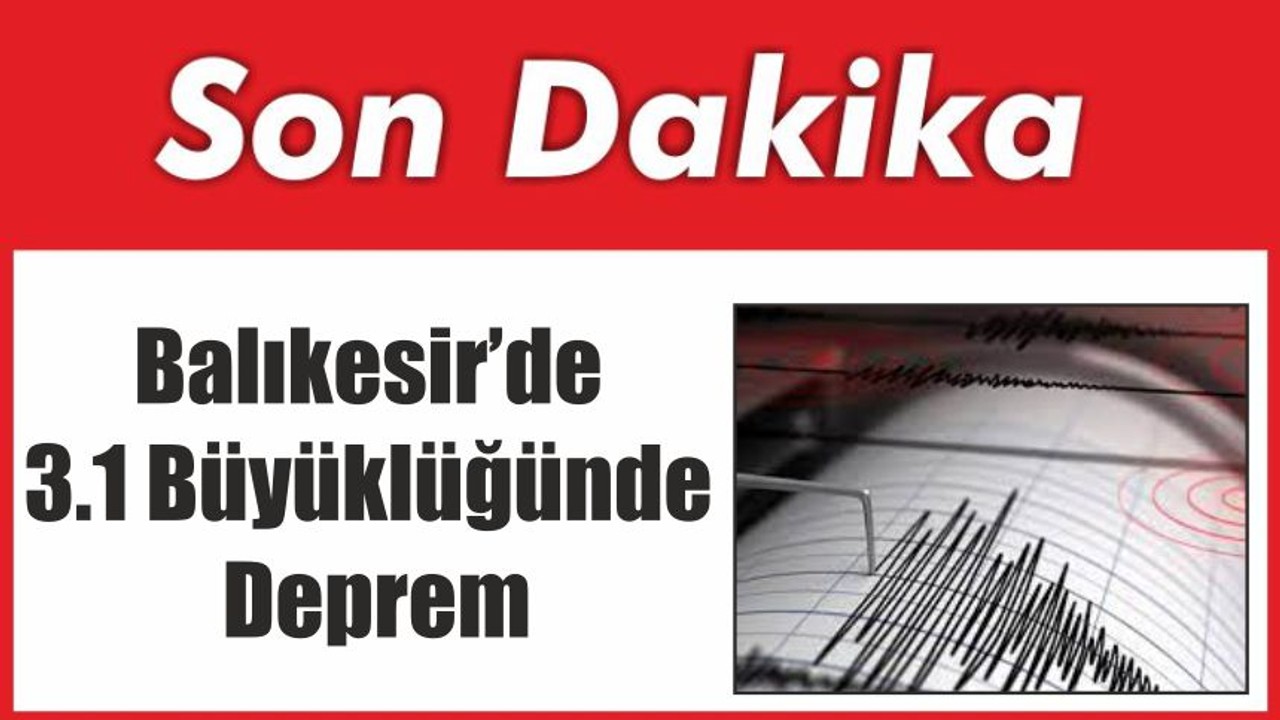 Balıkesir’de 3.1 Büyüklüğünde Deprem