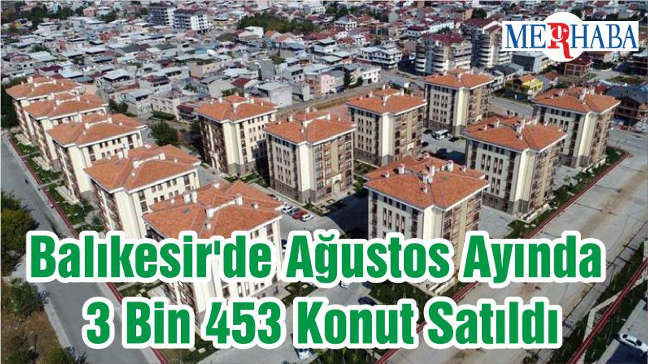 Balıkesir'de Ağustos Ayında 3 Bin 453 Konut Satıldı