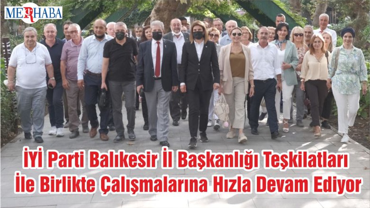 İYİ Parti Balıkesir İl Başkanlığı Teşkilatları İle Birlikte Çalışmalarına Hızla Devam Ediyor
