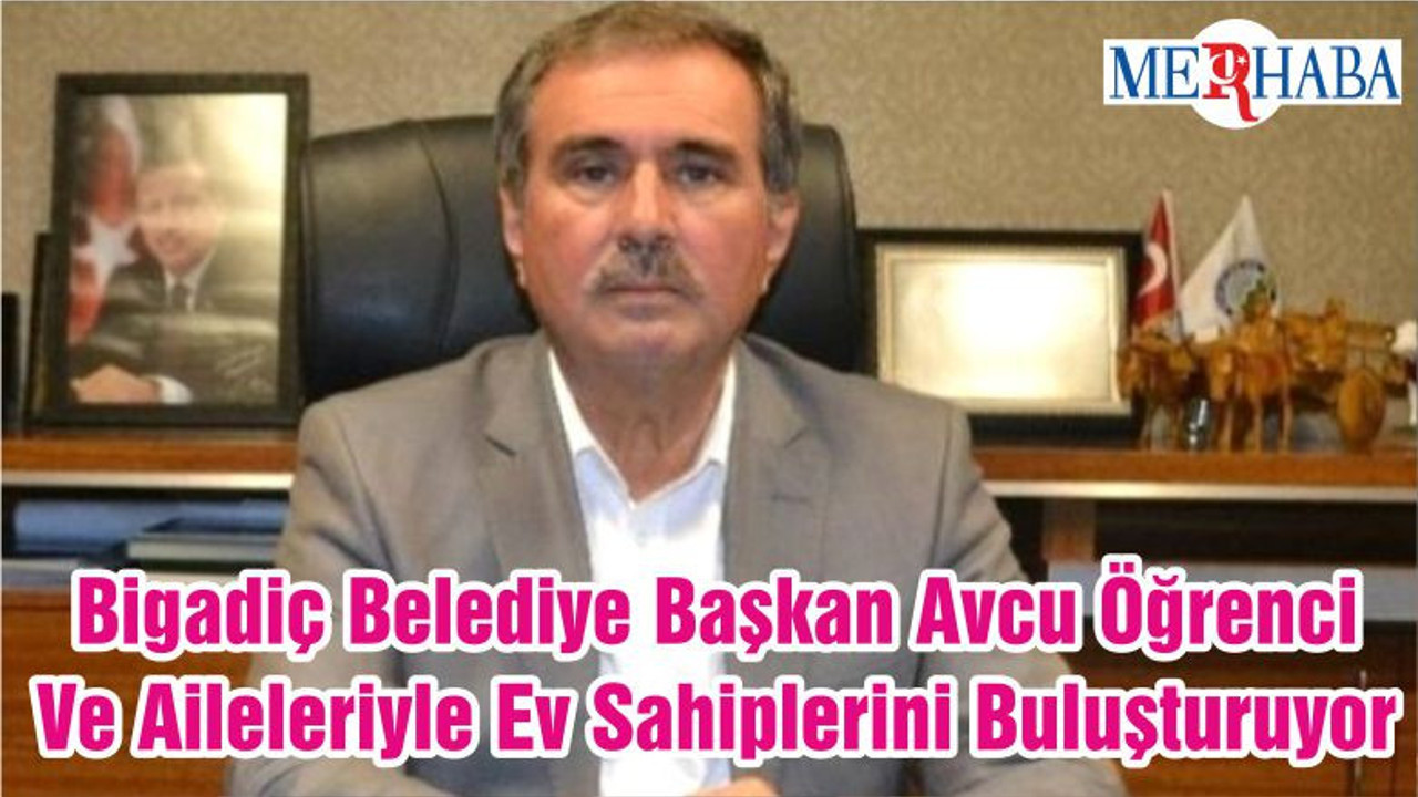 Bigadiç Belediye Başkan Avcu Öğrenci Ve Aileleriyle Ev Sahiplerini Buluşturuyor