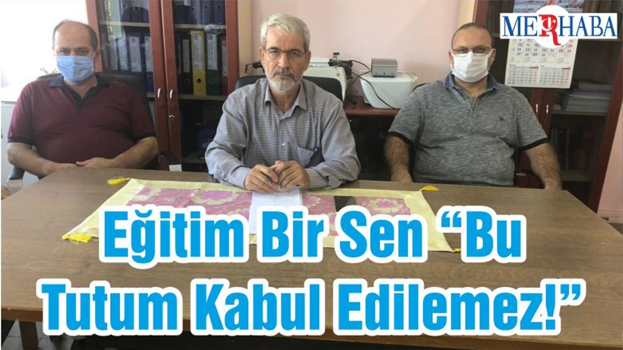 Eğitim Bir Sen “Bu Tutum Kabul Edilemez!”