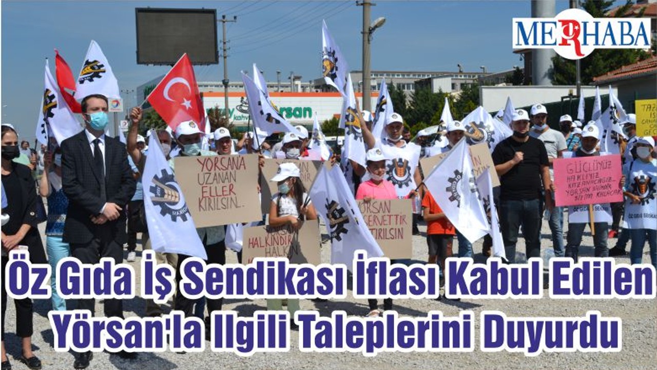 Öz Gıda İş Sendikası İflası Kabul Edilen Yörsan'la Ilgili Taleplerini Duyurdu
