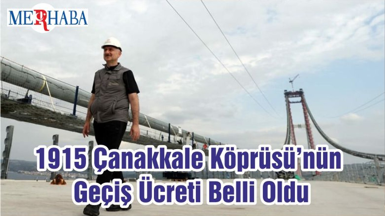 1915 Çanakkale Köprüsü’nün Geçiş Ücreti Belli Oldu
