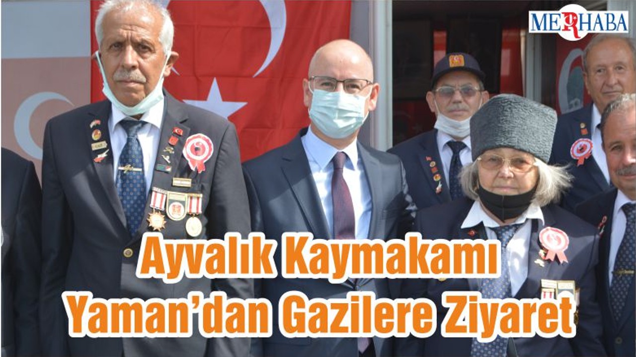 Ayvalık Kaymakamı Yaman’dan Gazilere Ziyaret