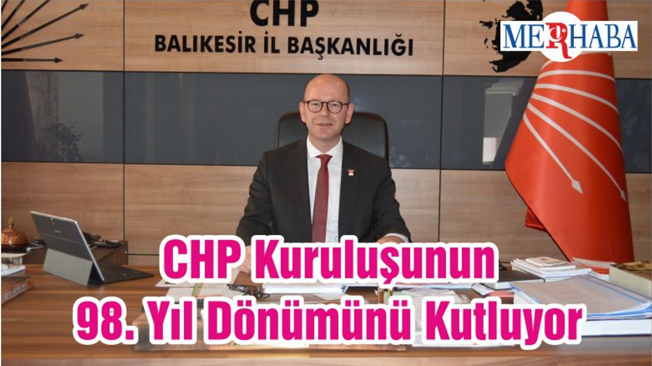 CHP Kuruluşunun 98. Yıl Dönümünü Kutluyor