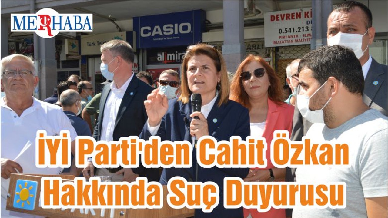 İYİ Parti'den Cahit Özkan Hakkında Suç Duyurusu