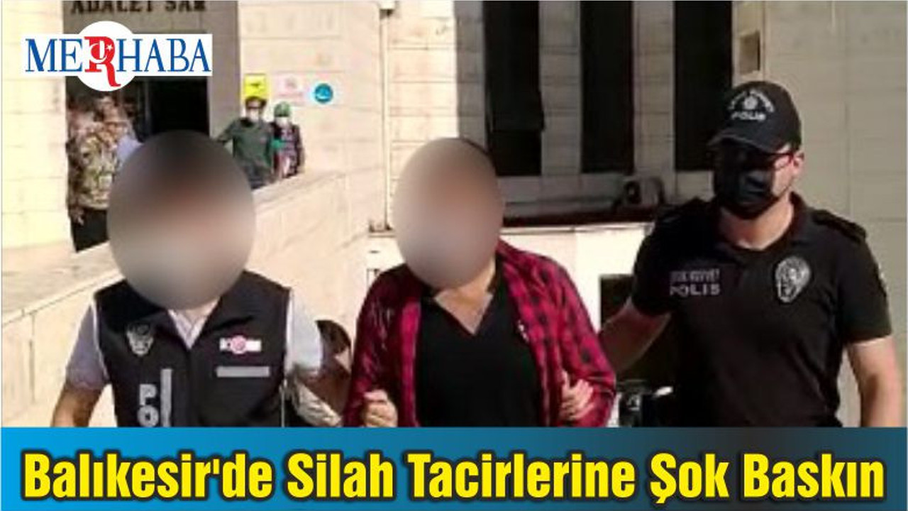 Balıkesir'de Silah Tacirlerine Şok Baskın