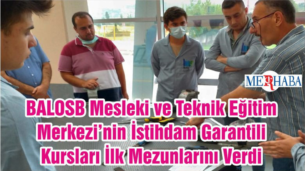 BALOSB Mesleki ve Teknik Eğitim Merkezi’nin İstihdam Garantili Kursları İlk Mezunlarını Verdi