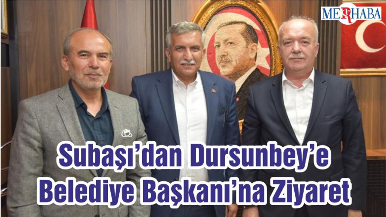 Subaşı’dan Dursunbey’e Belediye Başkanı’na Ziyaret