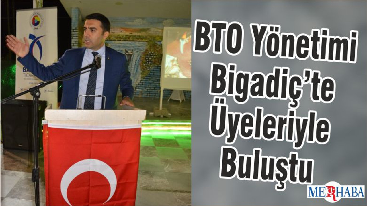 BTO Yönetimi Bigadiç’te Üyeleriyle Buluştu