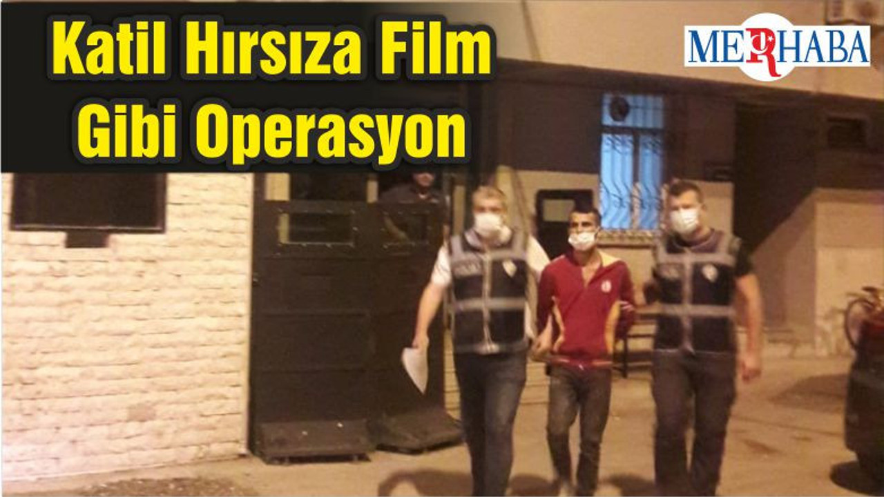Katil Hırsıza Film Gibi Operasyon