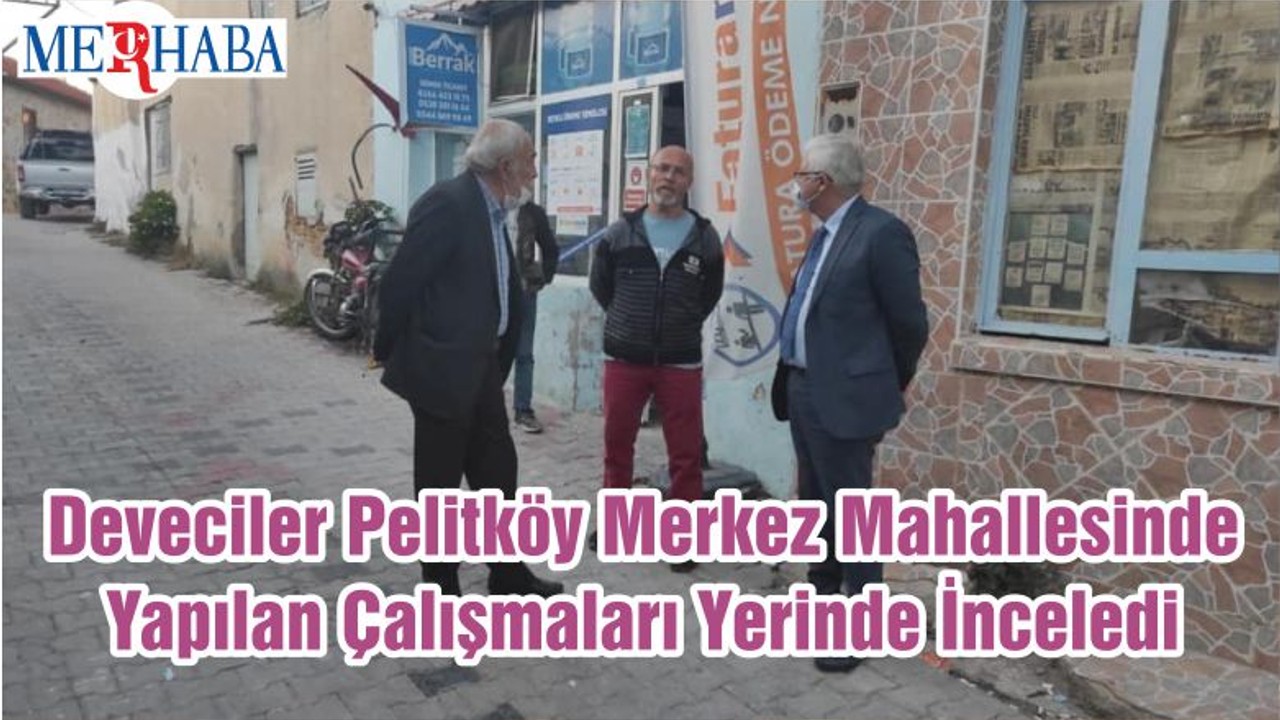 Başkan Deveciler Pelitköy Merkez Mahallesinde Yapılan Çalışmaları Yerinde İnceledi