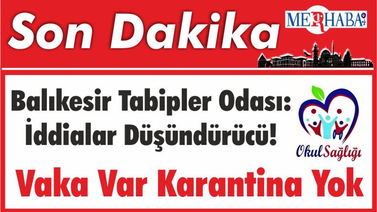 Balıkesir Tabipler Odası: İddialar Düşündürücü! Vaka Var Karantina Yok