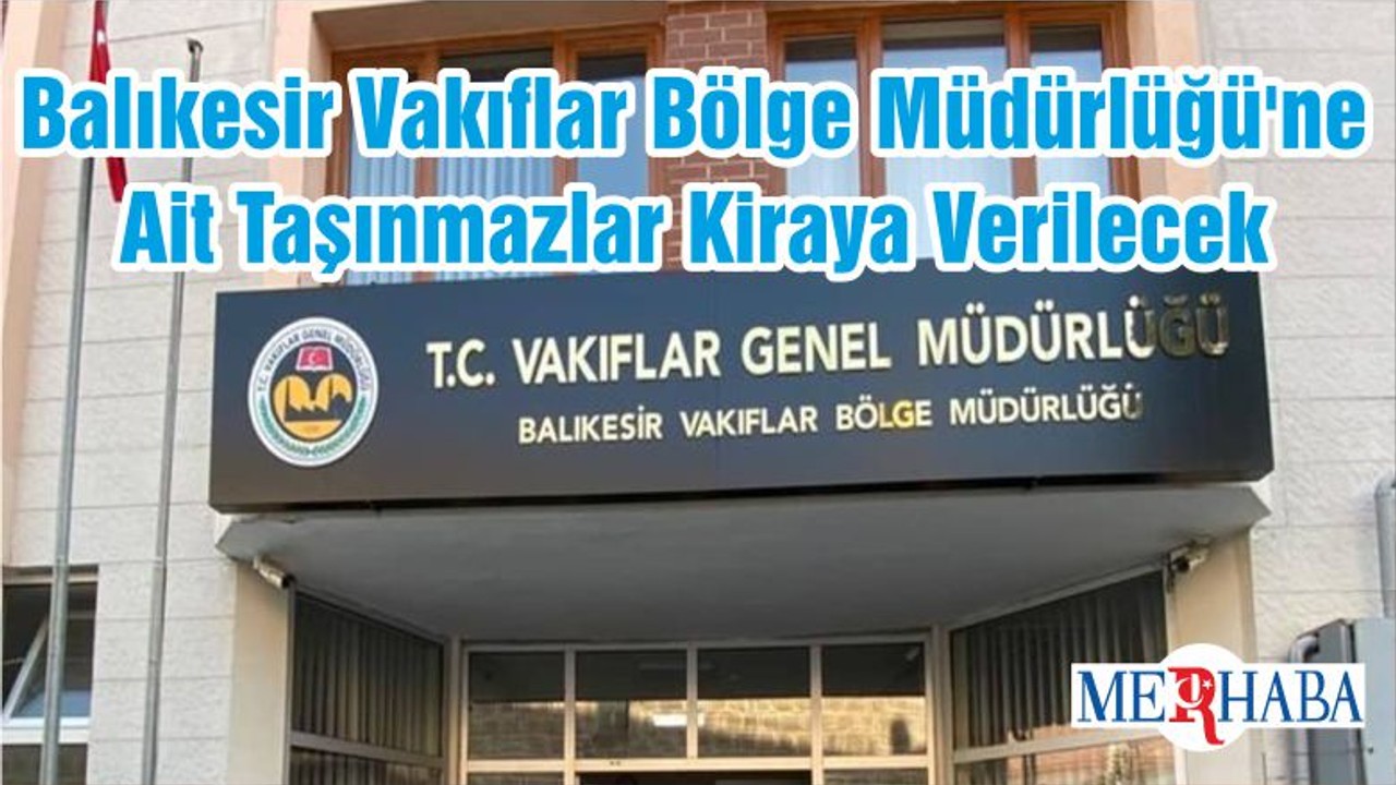 Balıkesir Vakıflar Bölge Müdürlüğü'ne Ait Taşınmazlar Kiraya Verilecek