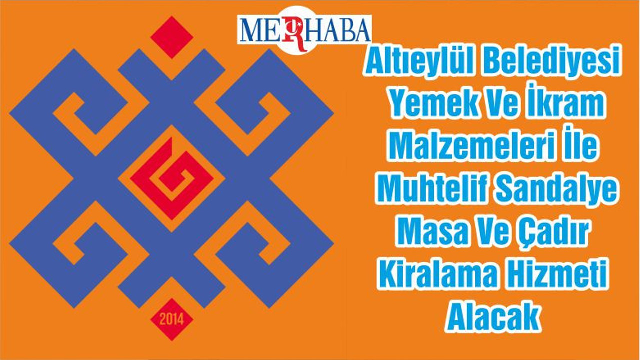 Altıeylül Belediyesi Yemek Ve İkram Malzemeleri İle Muhtelif Sandalye Masa Ve Çadır Kiralama Hizmeti Alacak