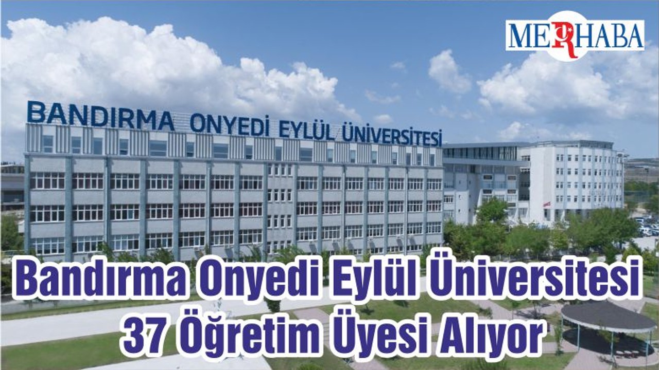 Bandırma Onyedi Eylül Üniversitesi 37 Öğretim Üyesi Alıyor