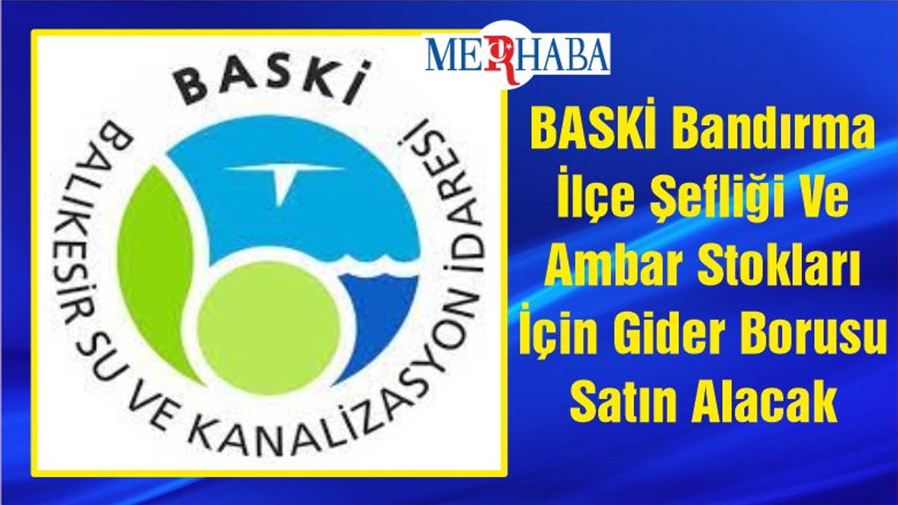 BASKİ Bandırma İlçe Şefliği Ve Ambar Stokları İçin Gider Borusu Satın Alacak